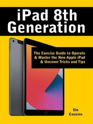cover image of iPad 8th Generation--The Concise Guide to Operate & Master the New Apple iPad & Uncover Tricks and Tipsnown